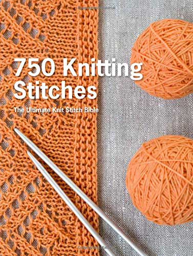 750 Knitting Stitches The Ultimate Knit Stitch Bible